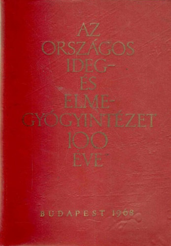 Az orsz�gos ideg- �s elmegy�gyint�zet 100 �ve