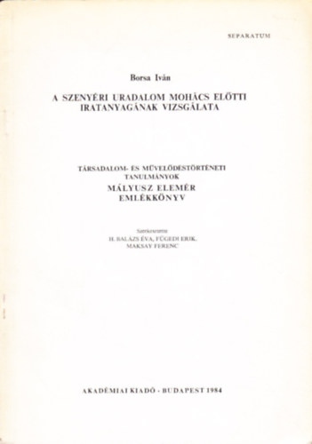 A szeny�ri uradalom Moh�cs el�tti iratanyag�nak vizsg�lata - T�rsadalom- �s m�vel�d�st�rt�neti tanulm�nyok - M�lyusz Elem�r eml�kk�nyv