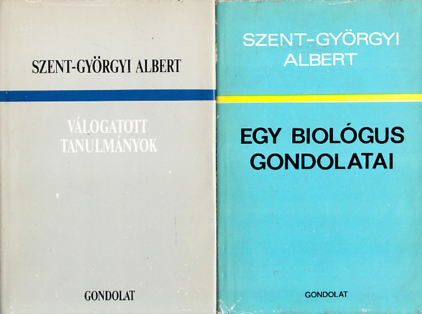 Szent-Gyrgyi Albert - Egy biolgus gondolatai + Vlogatott tanulmnyok