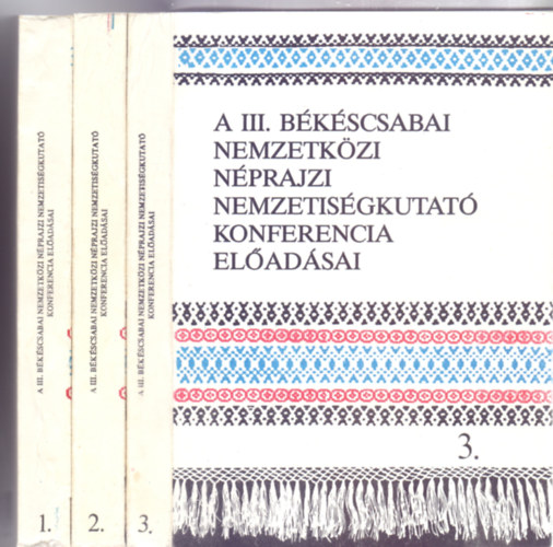 A III. bkscsabai nemzetkzi nprajzi nemzetisgkutat konferencia eldadsai 1-3. ktet (1985. oktber 2-4. - Teljes)