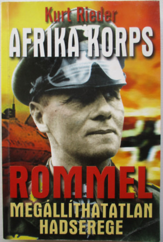 Afrika Korps: Rommel megllthatatlan hadserege