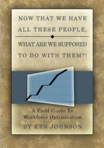 Ken Johnson - A Field Guide to Workforce Optimization
