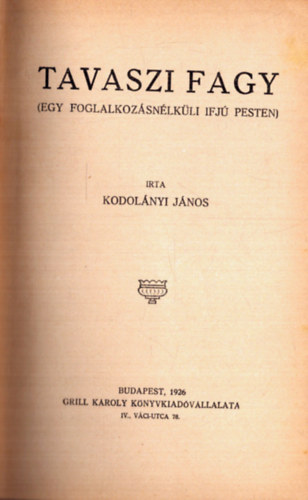 Tavaszi fagy (Egy foglalkozsnlkli ifj Pesten) - A Toll Mesterei sorozat (1. kiads)