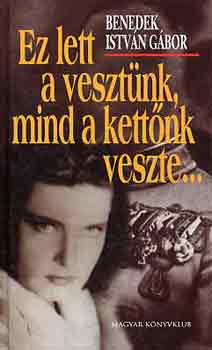 Ez lett a veszt�nk, mind a kett�nk veszte...