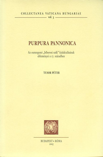 Purpura Pannonica - Az esztergomi "bborosi szk" kialakulsnak elzmnyei a 17. szzadban
