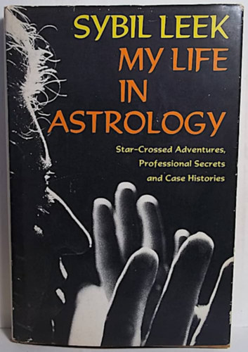 My Life in Astrology: Star-Crossed Adventures, Professional Secrets and Case Histories