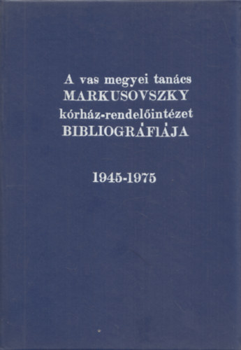 A vas megyei tancs Markusovszky krhz-rendelintzet bibliogrfija 1945-1975