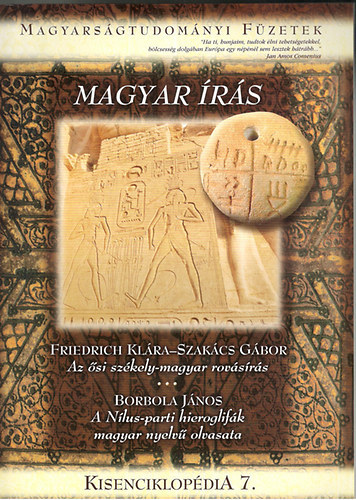 Magyar �r�s (Az �si sz�kely-magyar rov�s�r�s / A N�lus-parti hieroglif�k magyar nyelv� olvasata) (Magyars�gtudom�nyi f�zetek - Kisenciklop�dia 7.)