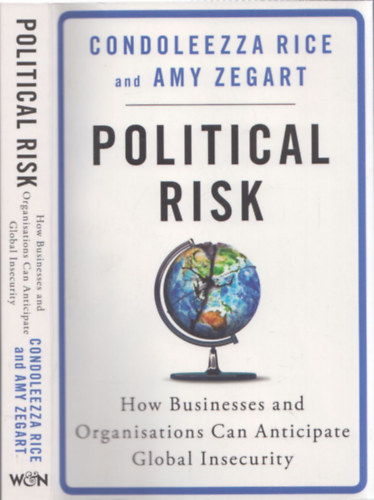 Condoleezza, Amy Zegart Rice - Political Risk - How Business and Organisations can Anticipate Global Insecurity