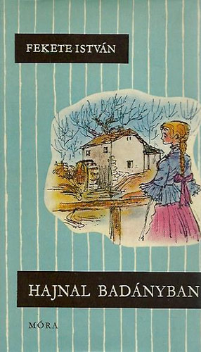Fekete Istv�n - Hajnal Bad�nyban - Fekete Istv�n