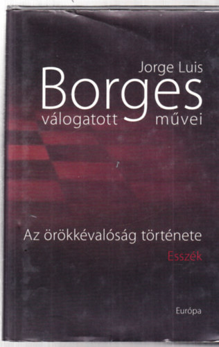 Jorge Luis Borges - Jorge Luis Borges vlogatott mvei II. -Az rkkvalsg trtnete