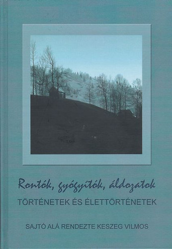 Ront�k, gy�gy�t�k, �ldozatok - T�rt�netek �s �lett�rt�netek