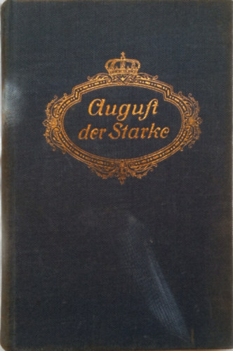 August der Starke - Der erste deutsche Knig in Polen