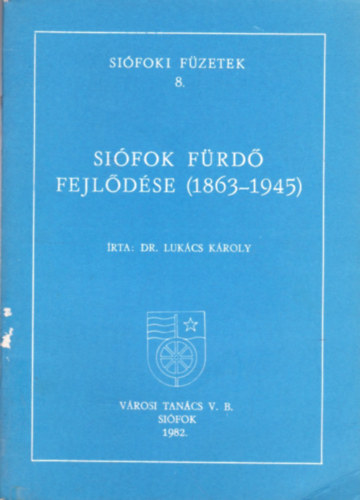 Si�fok f�rd� fejl�d�se (1863-1945) Si�foki f�zetek 8.