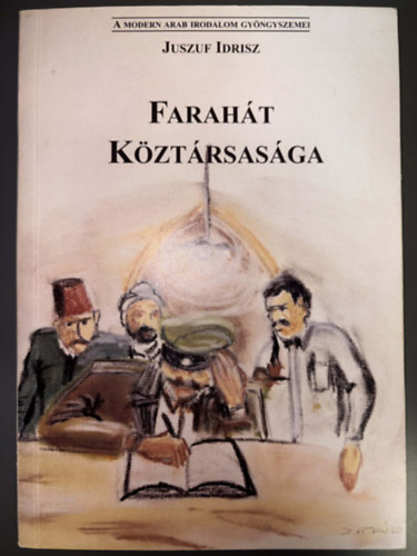 Ford.: Abdulhamid Dakakni, Graf.: Czvitk� Zolt�n Juszuf Idrisz - Farah�t K�zt�rsas�ga - Egyfelvon�sos sz�ndarab (A modern arab irodalom gy�ngyszemei)