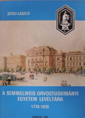 Sz�gi L�szl� - A Semmelweis Orvostudom�nyi Egyetem Lev�lt�ra 1770-1970