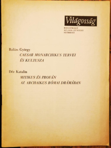 Caesar monarchikus tervei �s kultusza (Bal�zs Gy�rgy), Mitikus �s prof�n az archaikus r�mai dr�m�ban (D�r Katalin)