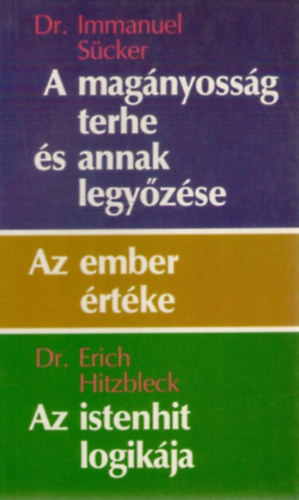 Dr. Dr. Erich Hitzbleck Immanuel Scker - A magnyossg terhe s annak legyzse o Az ember rtke o Az istenhit logikja