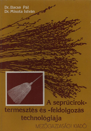 Dr. Bacsa P�l - Dr. Misota Istv�n - A sepr�ciroktermeszt�s �s -feldolgoz�s technol�gi�ja