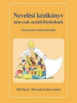 Szekszrdi Jlia  (szerk.) - Nevelsi kziknyv nem csak osztlyfnkknek