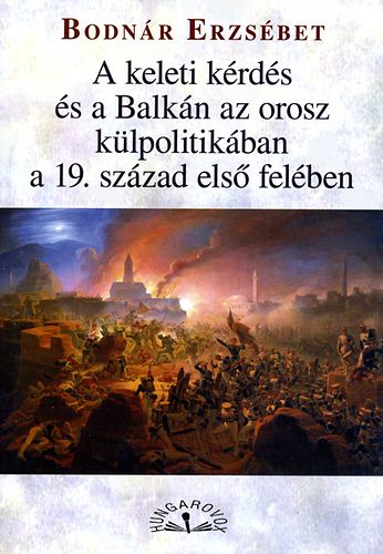 A keleti k�rd�s �s a Balk�n az orosz k�lpolitik�ban a 19. sz�zad els� fel�ben