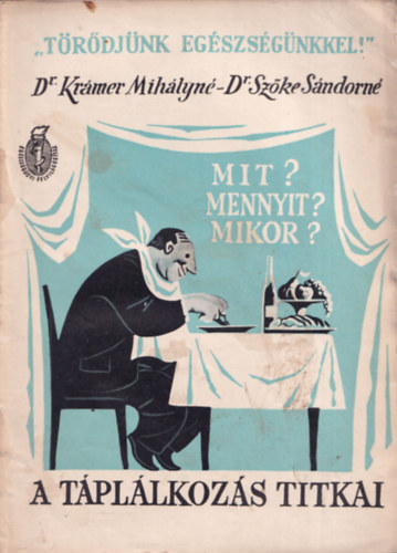 Dr. Krmer Mihlyn s Dr. Szke Sndorn - A tpllkozs titkai-Mi? Mennyit? Mikor?