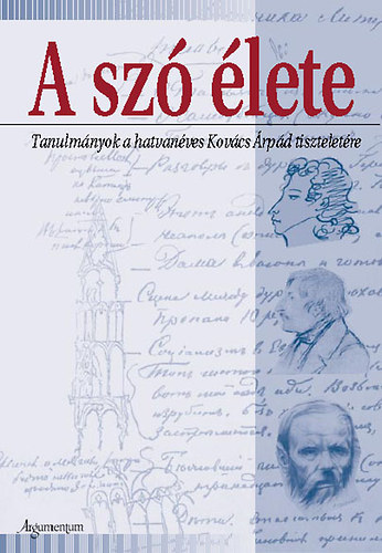 Szitr Katalin  (szerk.) - A sz lete - Tanulmnyok a hatvanves Kovcs rpd tiszteletre