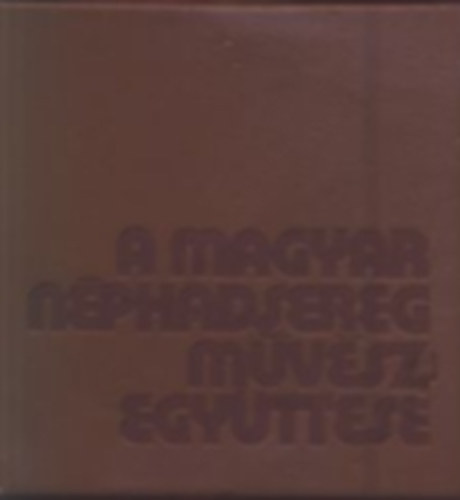 A Magyar Nphadsereg mvszegyttese (miniknyv)