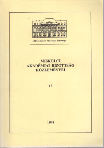Miskolci Akadmiai Bizottsg kzlemnyei 18 - 1998