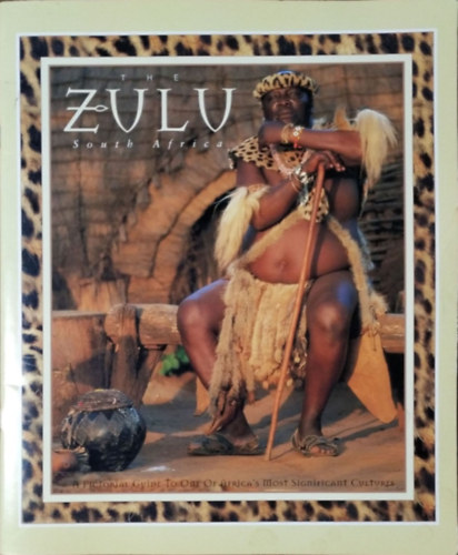The Zulu - South Africa - A Pictorial Guide to One of Africa's Most Significant Cultures