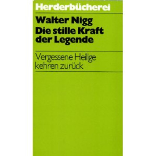 Walter Nigg - Die stille Kraft der Legende. vergessene Heilige kehren zur�ck