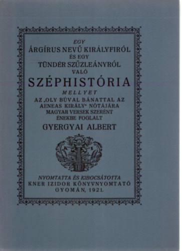 Egy rgrus nev kirlyfirl s egy tndr szzlenyrl val szphistria A fametszs knyvdszeket Kozma Lajos rajzolta. sajt  kppel