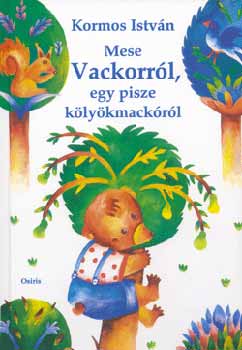 Mese Vackorr�l, egy pisze k�ly�kmack�r�l