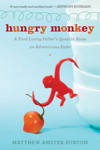 Hungry Monkey: A Food-Loving Father's Quest to Raise an Adventurous Eater ("hes majom: Egy telszeret apa kldetse, hogy kalandvgy evt neveljen" angol nyelven)