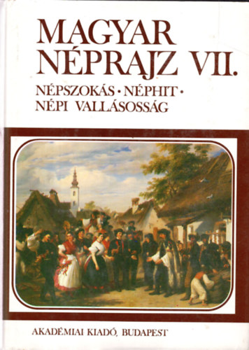 Magyar nprajz VII.: npszoks, nphit, npi vallsossg