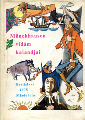 Mnchhausen vidm kalandjai - Mnchhausen br csodlatos tengeri s szrazfldi utazsai, csati s hstettei, ahogyan azokat bartai krben poharazgats kzben elmeslte (Sajt kppel)