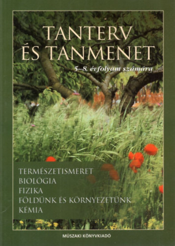 Termszetismeret, biolgia, fizika, fldnk s krnyezetnk, kmia - Tanterv s tanmenet 5-8. vfolyam szmra