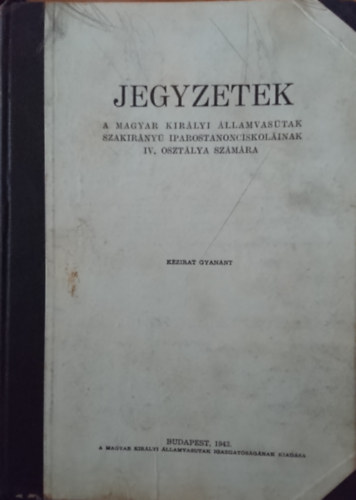 Kov�cs J�nos - Jegyzetek a Magyar Kir�lyi �llamvas�tak szakir�ny� iparostanonciskol�inak IV. oszt�lya sz�m�ra