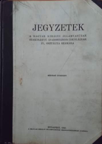 Jegyzetek a Magyar Kirlyi llamvastak szakirny iparostanonciskolinak IV. osztlya szmra