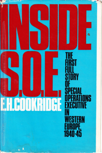 E.H. Cookridge - INSIDE SOE. The Story of Special Operations in Western Europe 1940-1945
