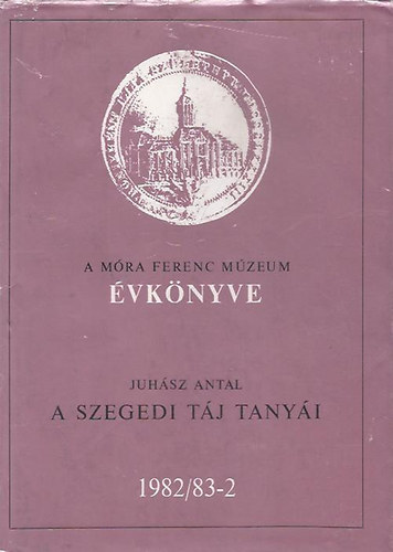 A szegedi tj tanyi (A Mra Ferenc Mzeum vknyve 1982/83-2)