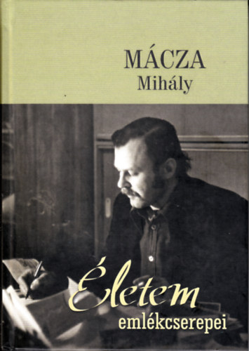 M�cza Mih�ly - �letem eml�kcserepei (Pro Museo K�nyvek 3. Kom�rom, 2019)