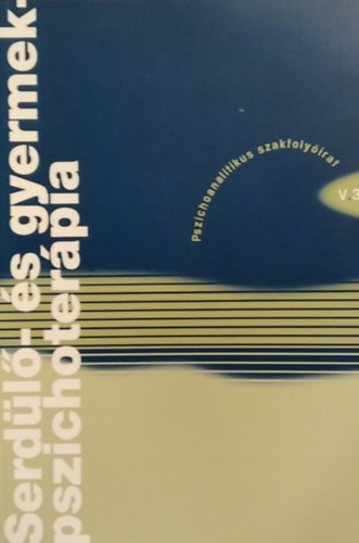 Serd�l�- �s gyermekpszichoter�pia V.3 - V. �vf., 3. sz�m, 2007. j�nius