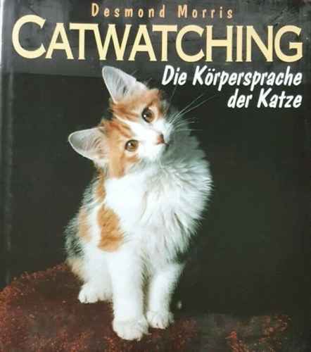 Desmond Morris - Catwatching Die K�rpersprache der Katze