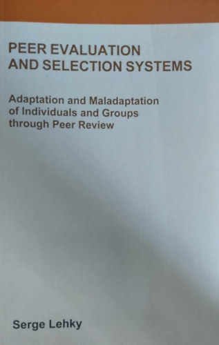 Peer Evaluation and Selection Systems - Adaptation and Maladaptation of Individuals and Groups through Peer Review (Egyn s a csoport - angol nyelv)