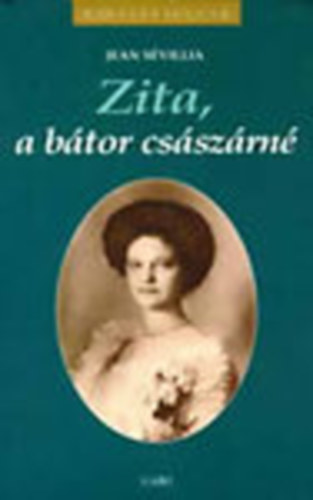 Jean Svillia - Zita, a btor csszrn (Kirlyi hzak)