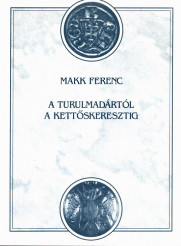 Makk Ferenc - A turulmadrtl a kettskeresztig