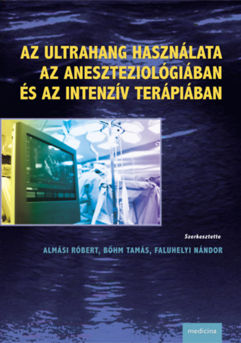 Almsi Rbert; Bhm Tams; Faluhelyi Nndor  (szerk.) - Az ultrahang hasznlata az aneszteziolgiban s az intenzv terpiban