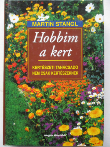 Martin Stangl - Hobbim a kert (Kert�szeti tan�csad� nem csak kert�szeknek)