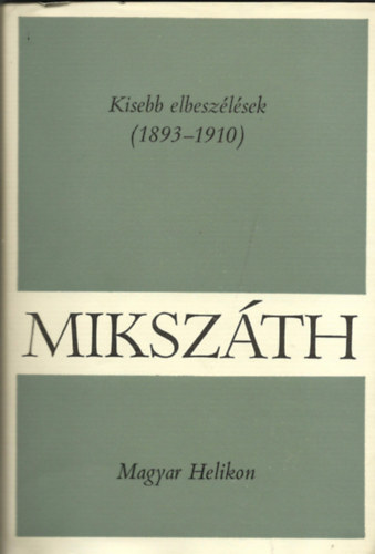 Mikszth Klmn mvei 13. - Kisebb elbeszlsek 1893-1910